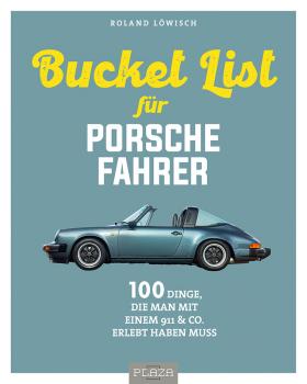 Die Bucket List für Porsche Fahrer